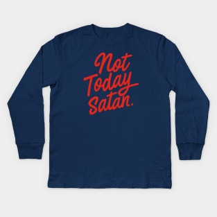 Not Today, Satan Kids Long Sleeve T-Shirt